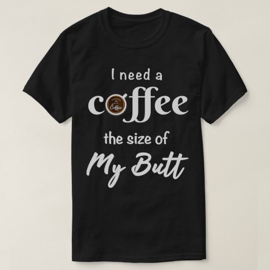 コーヒー好きのコーヒーサイズおもしろいが必要 Tシャツ (デザイン正面)