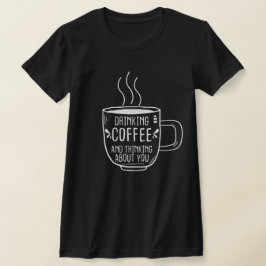 コーヒー好き、コーヒー考えとか、君のことさおもしろいん。 Tシャツ