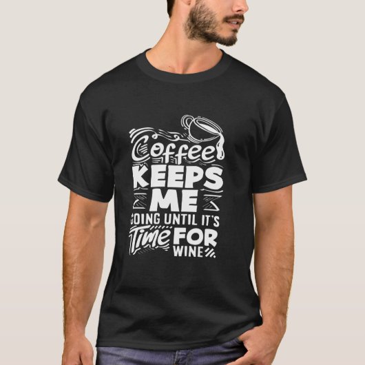 コーヒー好き ワインの時間になるまでコーヒーが私を奮い立たせる Tシャツ (正面)