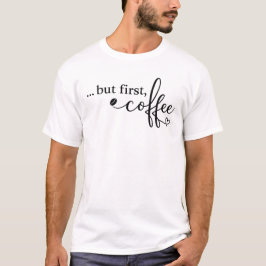 コーヒー愛好家のための「But First Coffee」Tシャツ Tシャツ