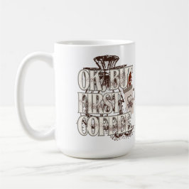 コーヒー愛飲家のためのTシャツ: OK But First Coffee コーヒーマグカップ