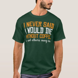 コーヒー抜きでは死ぬと言った覚えはない女の子 Tシャツ