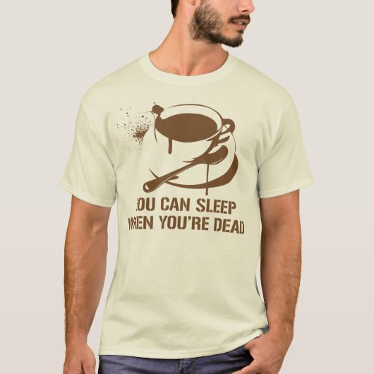 コーヒー時あなたは完全に眠ることができます Tシャツ (正面)