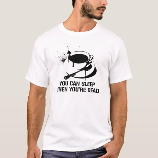 コーヒー時あなたは完全に眠ることができます Tシャツ (正面)
