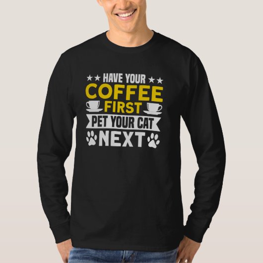 コーヒー最初のペット猫を持って次のコーヒー Tシャツ (正面)