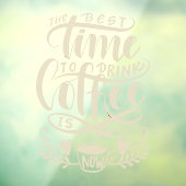 コーヒー最高のを飲む時が今や窓がしがみつく ウィンドウサイン (シート3)