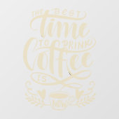 コーヒー最高のを飲む時が今や窓がしがみつく ウィンドウサイン (シート)