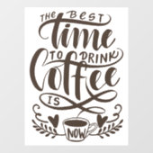 コーヒー最高のを飲む時間が今やウィンドウにしがみつく ウィンドウサイン (シート)