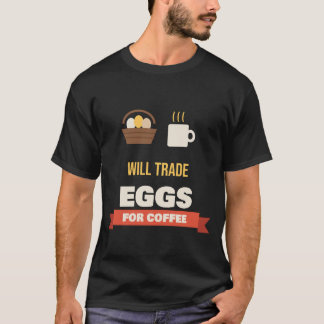 コーヒー欲しいなら卵と交換しよう 面白いニワトリ飼育者グッズ Tシャツ