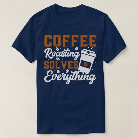 コーヒー焙煎は全てを解決するコーヒー焙煎 Tシャツ (デザイン正面)