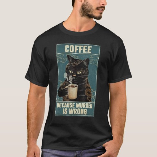 コーヒー猫は殺人が間違っているからだ Tシャツ (正面)