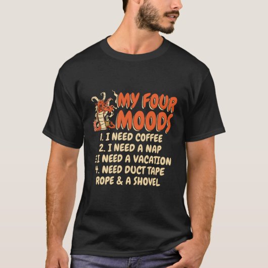 コーヒー私の4つの気分が必要なコーヒー私は昼寝が必要 Tシャツ (正面)