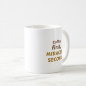 コーヒー第一。奇跡はその次。 | コーヒー好きな人へ コーヒーマグカップ (正面右)