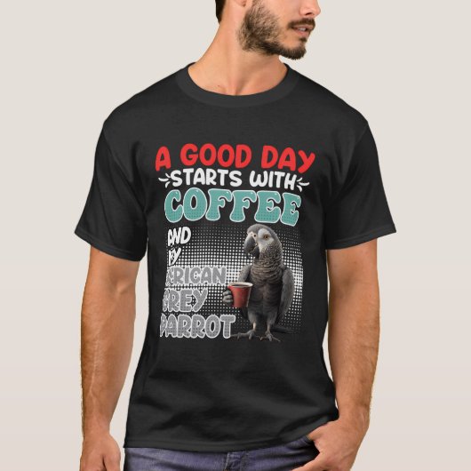 コーヒー素晴らしと私の灰色のオウムで一日が始まる Tシャツ (正面)