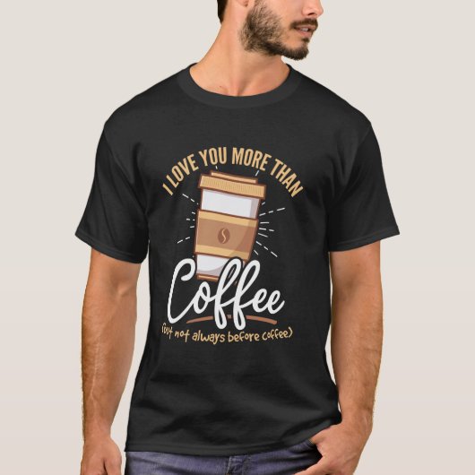 コーヒー豆 - コーヒーよりもあなたが好き Tシャツ (正面)