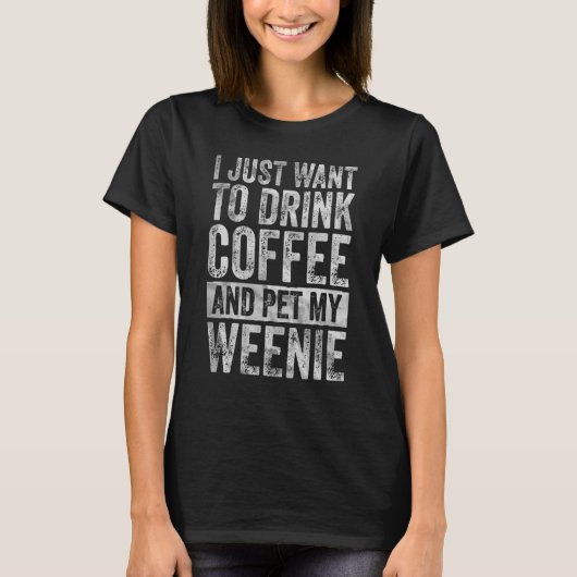 コーヒー飲みたいコーヒーと私のおしっこだけ Tシャツ (正面)
