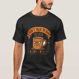 コーヒー飲む前はお父さんと話すな Tシャツ