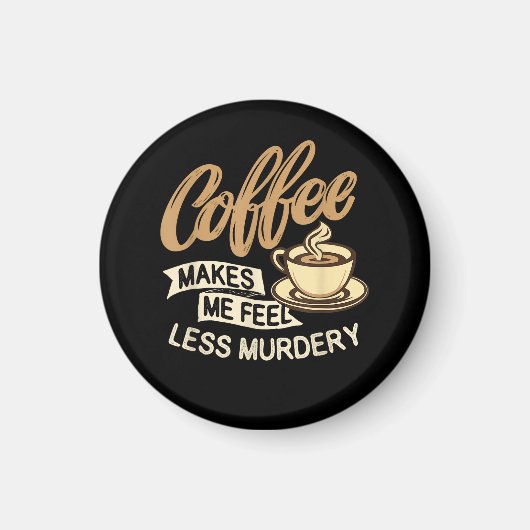 コーヒー飲んだら殺意が薄れる マグネット (正面)