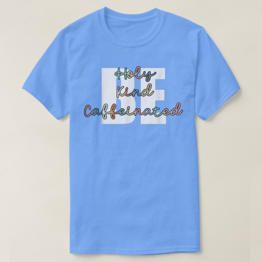 コーヒー飲料は親切である聖なるカフェイン入り Tシャツ (デザイン正面)