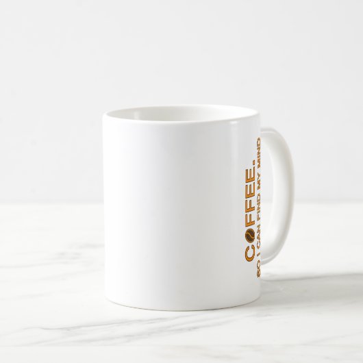 コーヒー.だから私は私の心を見つけることができる – スローガンユーモアのある コーヒーマグカップ (正面右)