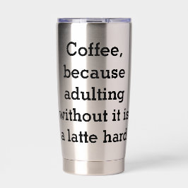コーヒー。コーヒーがなければ、大人になるのはちょっと大変 保温保冷タンブラー