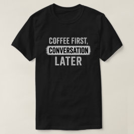 「コーヒー ファースト、カンバセーション レイター」名言 Tシャツ