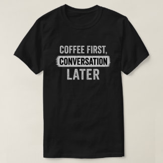 「コーヒー ファースト、カンバセーション レイター」名言 Tシャツ