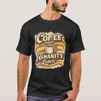 コーヒー・ファースト 人類・セカンド 冗談Tシャツ Tシャツ