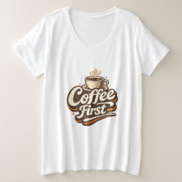コーヒー ファースト – 冗談のコーヒー愛好家Tシャツ プラスサイズTシャツ