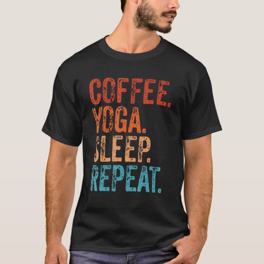 コーヒー ヨガ 眠り 反復 コーヒー   ヨガ Tシャツ (正面)