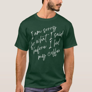 コーヒー 怒ってる?私が言ったことについて Funny Coffee Quotes f Tシャツ
