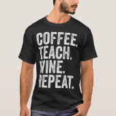 コーヒー。教える。ワイン。繰り返す。 Tシャツ (正面)