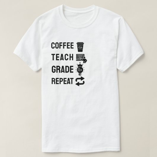 コーヒー、教える、採点、繰り返す Tシャツ (デザイン正面)