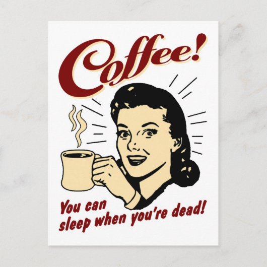 コーヒー! 時あなたは完全に眠ることができます! ポストカード (正面)