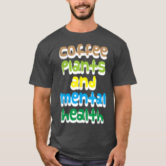 コーヒー、植物と精神衛生 Tシャツ