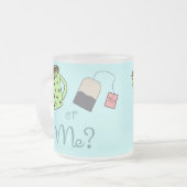 コーヒー、茶または私か。 フロストグラスマグカップ (正面左)