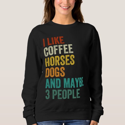 コーヒー 馬 犬 そして多分3人の人々 が好き ヴィンテージ スウェットシャツ (正面)