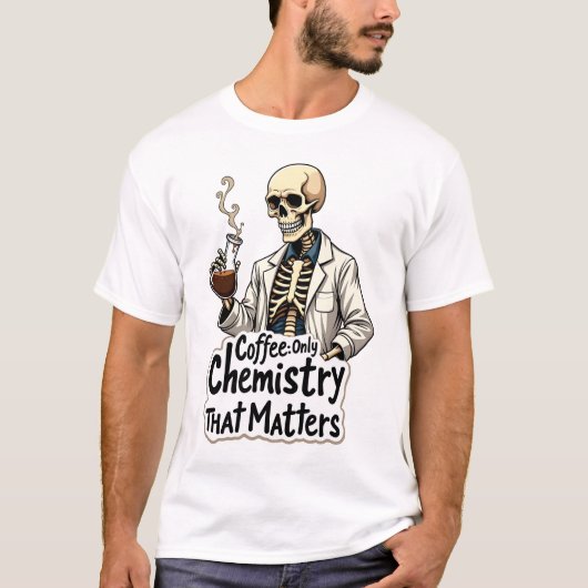 コーヒー:骨格を大切にする唯一の化学 Tシャツ (正面)