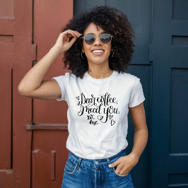 コーヒ親愛ー、君が必要だ Tシャツ