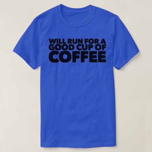 コーヒ走ーを飲むために喜ぶ Tシャツ (デザイン正面)