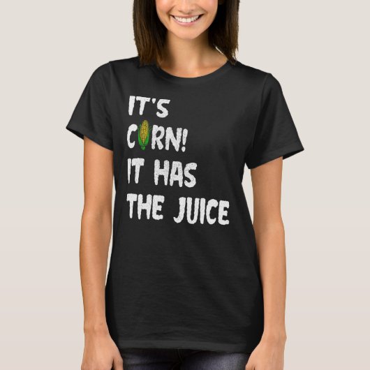 コーンItu2019sコーンそれはジュースミームを持つ Tシャツ (正面)