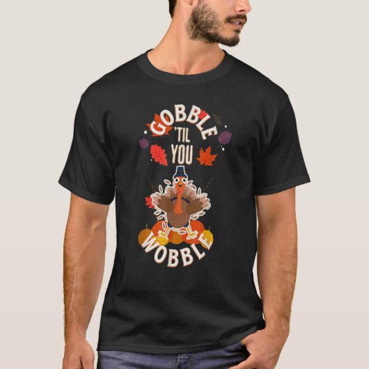 ゴブルするまでよろめく七面鳥のミーム Tシャツ (正面)