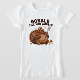 ゴブルするまでワブルする七面鳥 Tシャツ