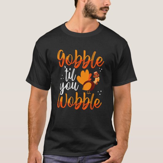 ゴブルtil You Wobble Feastトルコ可愛いトロット感謝してい Tシャツ (正面)