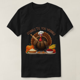 ゴブル'Til You Wobble - Thanksgiving Chef Turkey Tシャツ