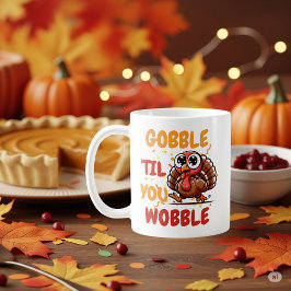 ゴブル'Til You Wobble - Thanksgiving Turkey コーヒーマグカップ