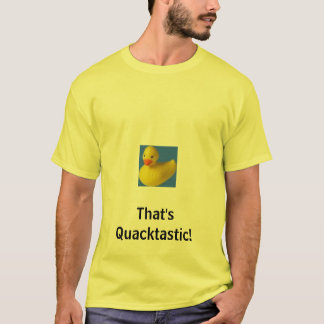 ゴム製アヒルは、それQuacktasticです! Tシャツ