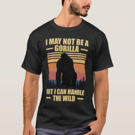 ゴリラではないかもしれないけど、ワイルドな世界は任せて Tシャツ