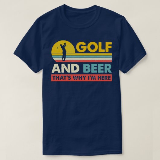 ゴルフとビールThats Why Im Here おもしろい Golf最高の Un Tシャツ (デザイン正面)