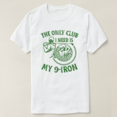 ゴルフのギフトが必要おもしろいな唯一のクラブ Tシャツ (デザイン正面)